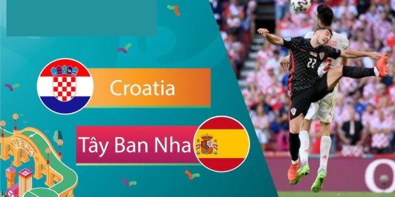 Giới thiệu sơ qua về trận tây ban nha và croatia