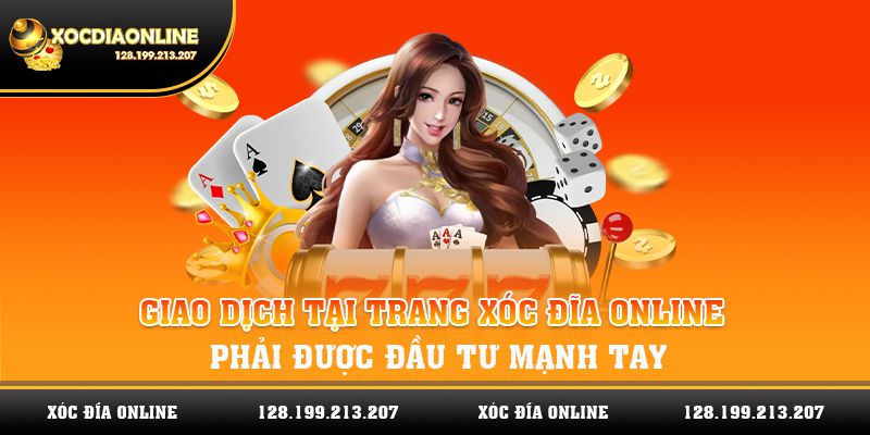 Giao dịch thanh toán tại trang xóc đĩa online phải được đầu tư mạnh tay